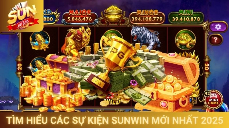 Sự Kiện Sunwin Mới Nhất - Cập Nhật Event Hot Không Thể Bỏ Lỡ 1 Tìm hiểu các sự kiện Sunwin mới nhất 2025